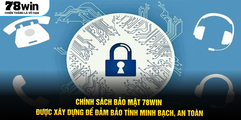 Chính sách bảo mật 78WIN được xây dựng để đảm bảo tính minh bạch, an toàn